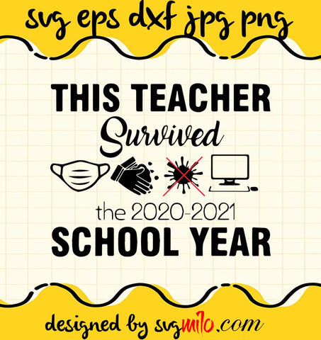 This Teacher Survived The 2020 2021 School Year cut file for cricut silhouette machine make craft handmade - SVGMILO