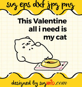 This Valentine All I Need Is My Cat cut file for cricut silhouette machine make craft handmade 2021 - SVGMILO