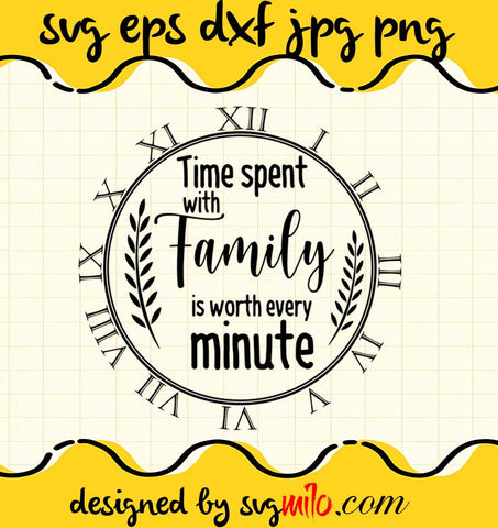 Time Spent With Family is Worth Every Minute cut file for cricut silhouette machine make craft handmade 2021 - SVGMILO