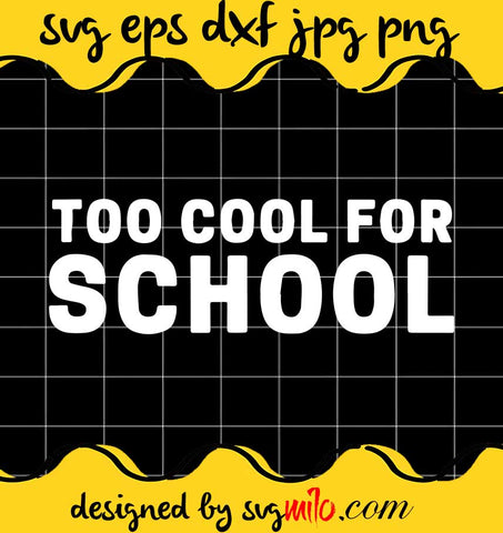 Too Cool For School File SVG Cricut cut file, Silhouette cutting file,Premium quality SVG - SVGMILO