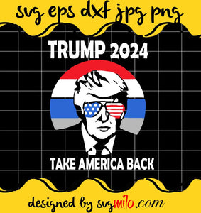 Trump 2024 Take America Back cut file for cricut silhouette machine make craft handmade 2021 - SVGMILO
