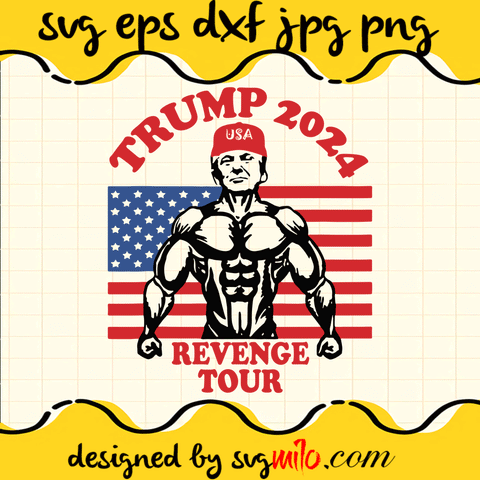 Trump 2024 The Revenge Tour American Flag SVG Cut Files For Cricut Silhouette,Premium Quality SVG - SVGMILO