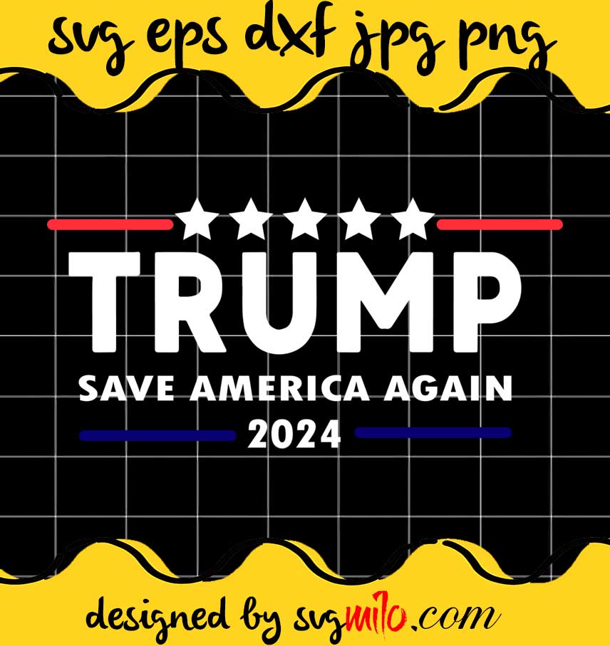 Trump Save America Again 2024 cut file for cricut silhouette machine make craft handmade - SVGMILO