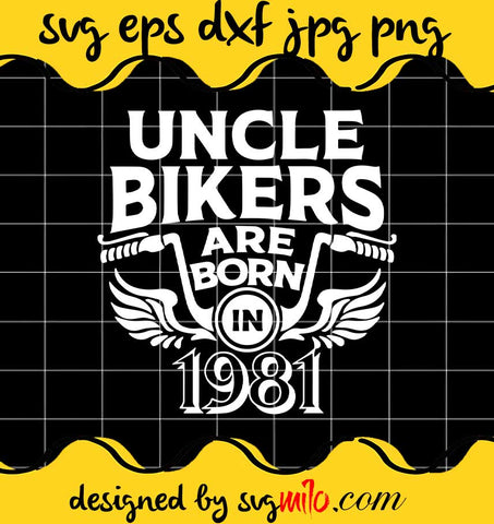 Uncle Bikers Are Born In 1981 cut file for cricut silhouette machine make craft handmade - SVGMILO