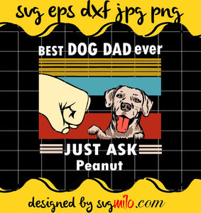Vintage Best Dog Dad Ever Just Ask Peanut cut file for cricut silhouette machine make craft handmade - SVGMILO