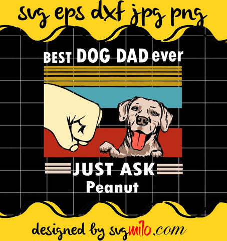 Vintage Best Dog Dad Ever Just Ask Peanut cut file for cricut silhouette machine make craft handmade - SVGMILO