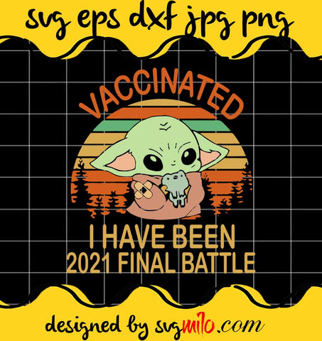 Vintage Vaccine Baby Yoda Vaccinated I Have Been 2021 Final Battle cut file for cricut silhouette machine make craft handmade - SVGMILO