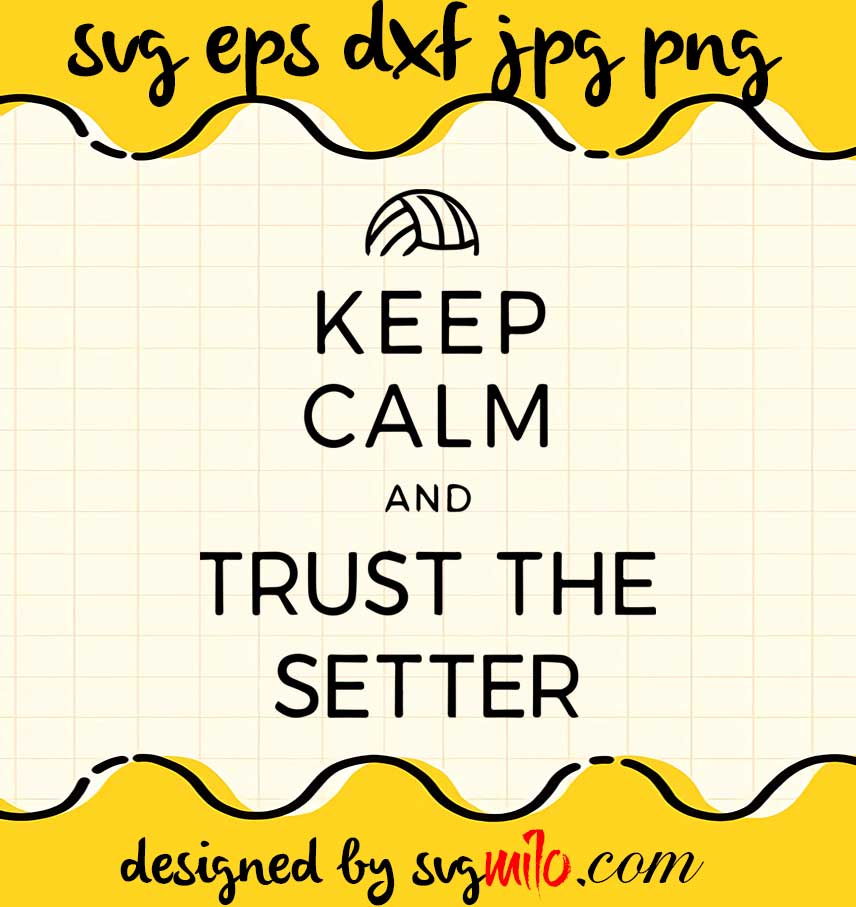 Volleyball Keep Calm And Trust The Setter cut file for cricut silhouette machine make craft handmade - SVGMILO