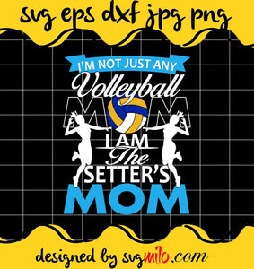 Volleyball Mom I Am The Setter's Mom cut file for cricut silhouette machine make craft handmade - SVGMILO