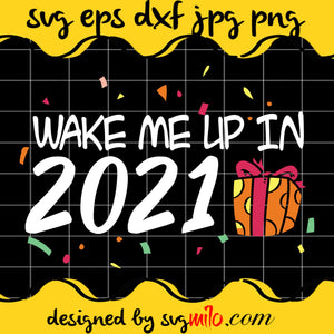 Wake Me Up In 2021 SVG Cricut file, Silhouette cutting file,Premium Quality SVG - SVGMILO