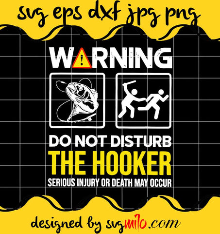 Warning Don’t Disturb The Hookerr Serious Fishing cut file for cricut silhouette machine make craft handmade - SVGMILO