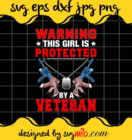 Warning This Girl Is Protected By A Veteran File SVG PNG EPS DXF – Cricut cut file, Silhouette cutting file,Premium quality SVG - SVGMILO