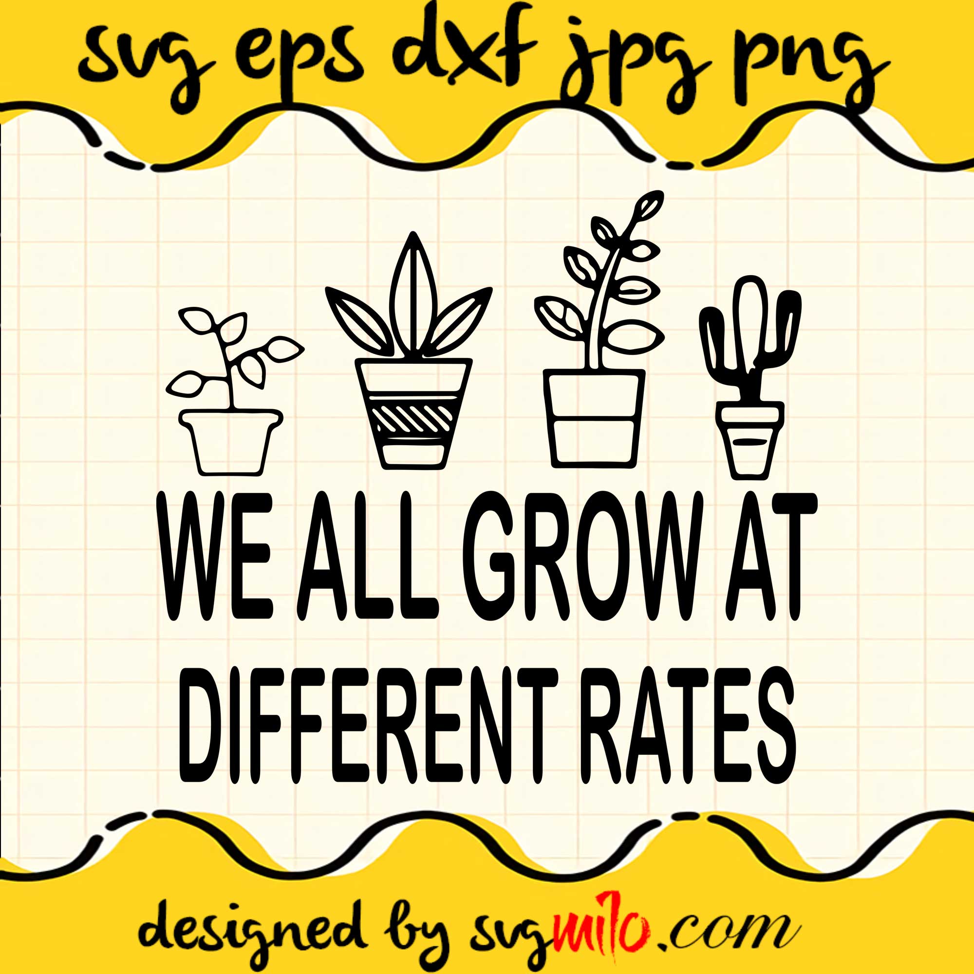 We All Grow At Different Rates SVG PNG DXF EPS Cut Files For Cricut Silhouette,Premium quality SVG - SVGMILO