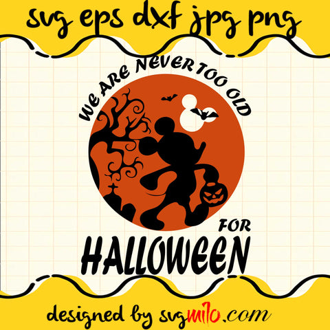We Are Never Too Old For Halloween File SVG Cricut cut file, Silhouette cutting file,Premium quality SVG - SVGMILO