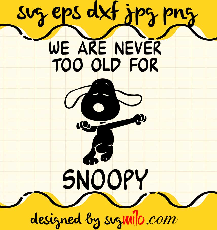 We Are Never Too Old For Snoopy cut file for cricut silhouette machine make craft handmade - SVGMILO