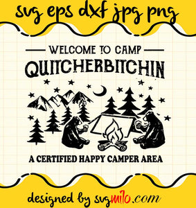 Welcome To Camp Quitcherbitchin A Certified Happy Camper Area cut file for cricut silhouette machine make craft handmade - SVGMILO