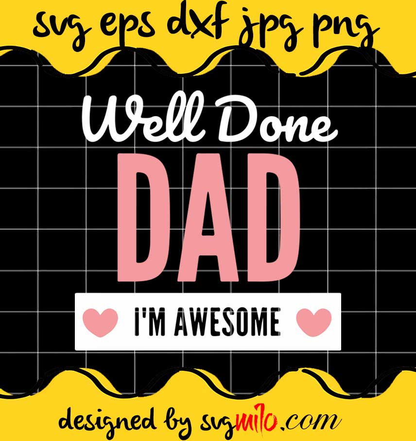 Well Done Dad I'm Awesome cut file for cricut silhouette machine make craft handmade - SVGMILO