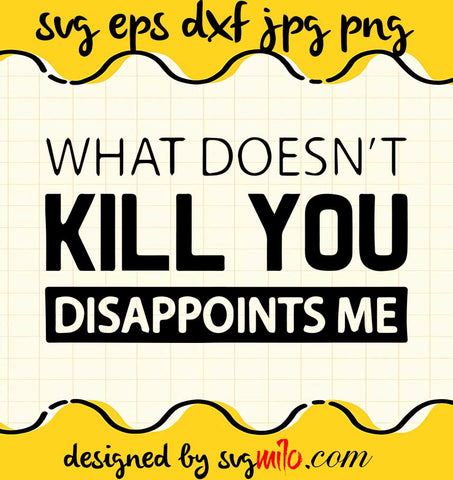 What Dorsn't Kill You Disappoints Me cut file for cricut silhouette machine make craft handmade - SVGMILO