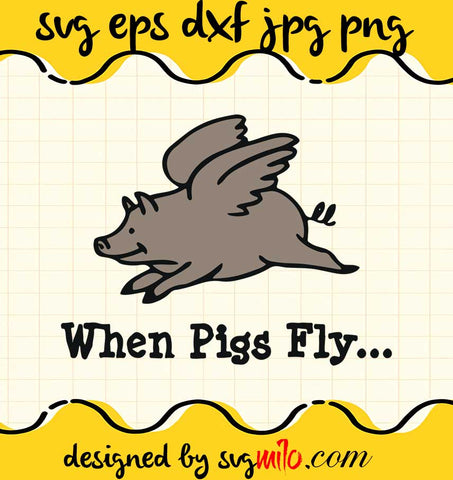 When Pigs Fly File SVG PNG EPS DXF – Cricut cut file, Silhouette cutting file,Premium quality SVG - SVGMILO