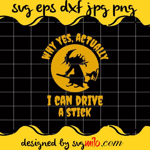 Why Yes Actually I Can Drive A Stick SVG Cut Files For Cricut Silhouette,Premium Quality SVG - SVGMILO