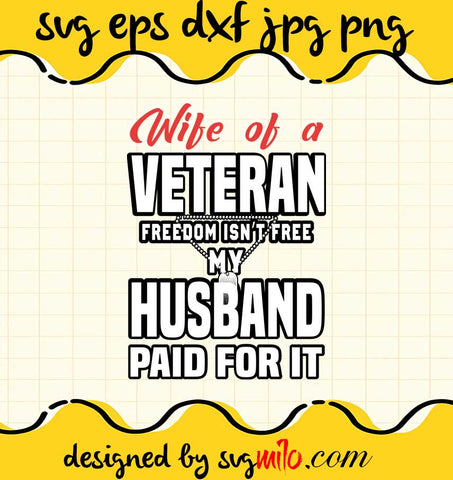 Wife Of A Veteran Freedom Isn't Free My Husband Paid For It File SVG PNG EPS DXF – Cricut cut file, Silhouette cutting file,Premium quality SVG - SVGMILO