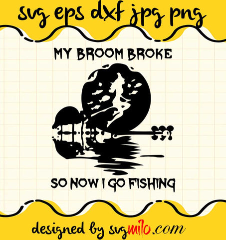 Witch My Broom Broke So Now I Go Fishing Halloween File SVG Cricut cut file, Silhouette cutting file,Premium quality SVG - SVGMILO
