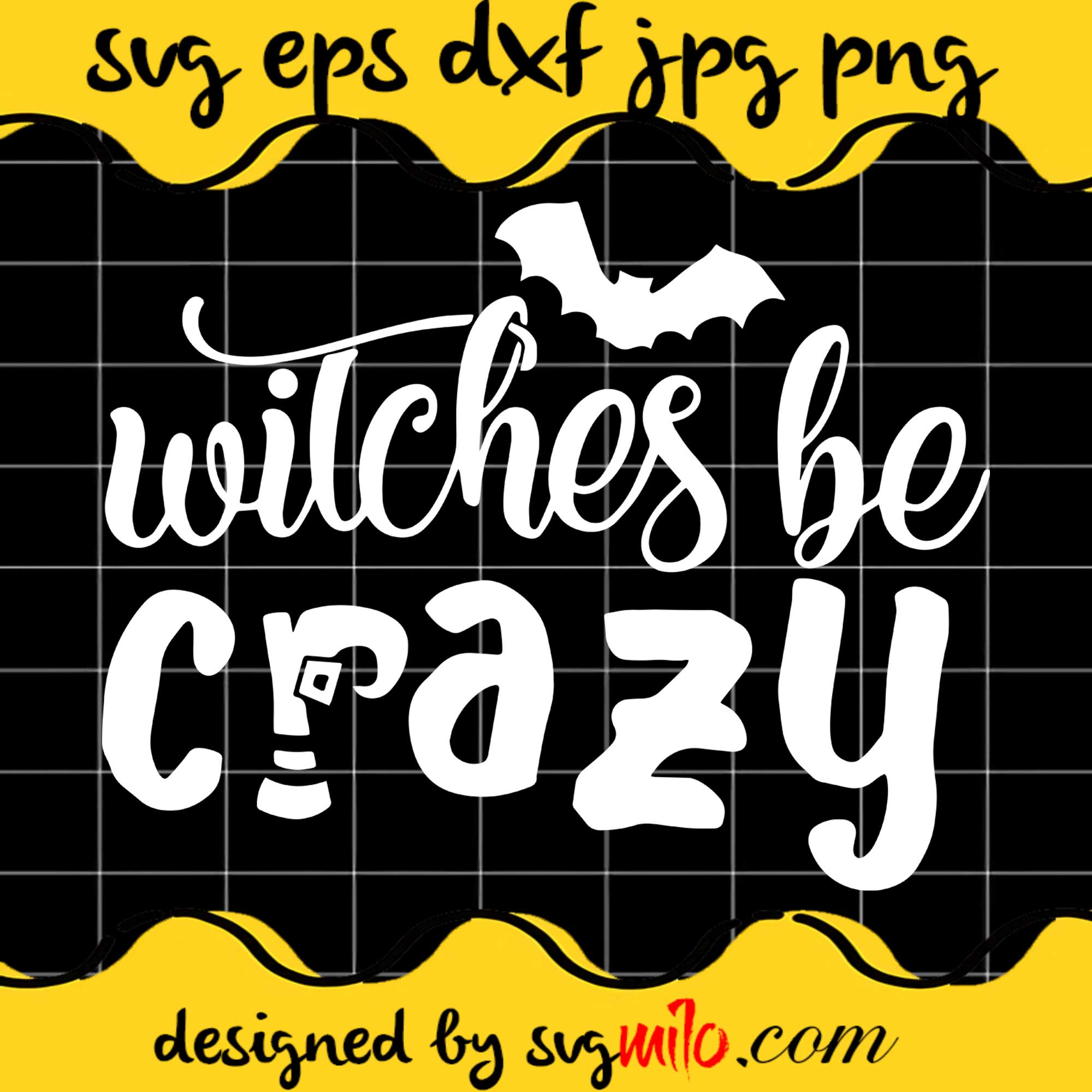 Witches Be Crazy Halloween File SVG Cricut cut file, Silhouette cutting file,Premium quality SVG - SVGMILO