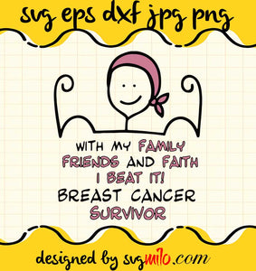 With My Family Friends And Faith I Beat It Breast Cancer Survivor cut file for cricut silhouette machine make craft handmade - SVGMILO
