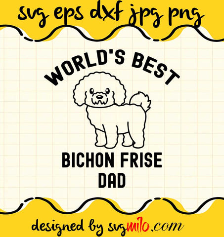 World's BEST Bichon Frise Dad Dog File SVG PNG EPS DXF – Cricut cut file, Silhouette cutting file,Premium quality SVG - SVGMILO