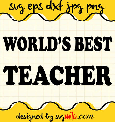 Worlds Best Teacher File SVG Cricut cut file, Silhouette cutting file,Premium quality SVG - SVGMILO