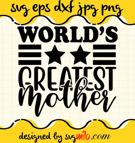 Worlds Greatest Mother File SVG Cricut cut file, Silhouette cutting file,Premium quality SVG - SVGMILO