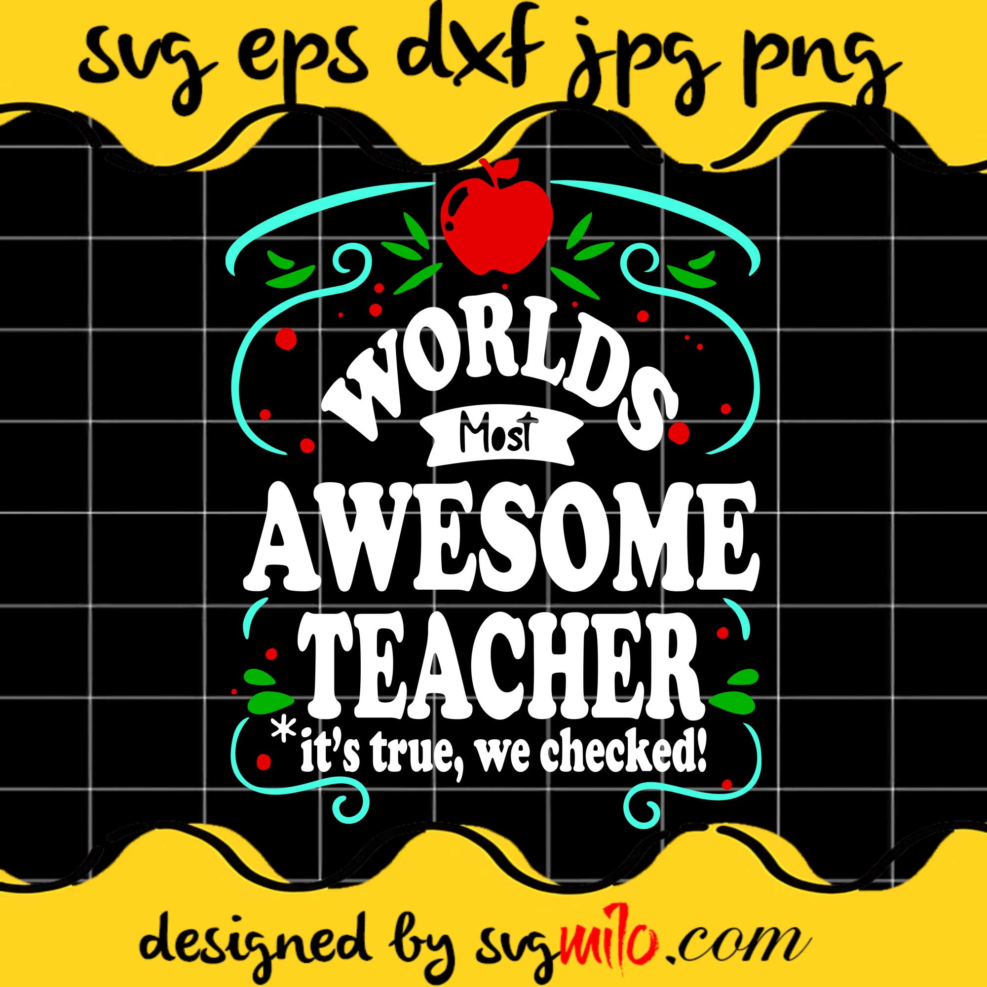 Worlds Most Awesome Teacher Its True We Checked File SVG Cricut cut file, Silhouette cutting file,Premium quality SVG - SVGMILO