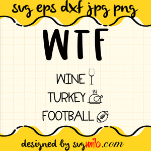 WTF Thanksgiving SVG, Wine SVG, Turkey SVG, Football SVG, EPS, PNG, DXF, Premium Quality - SVGMILO