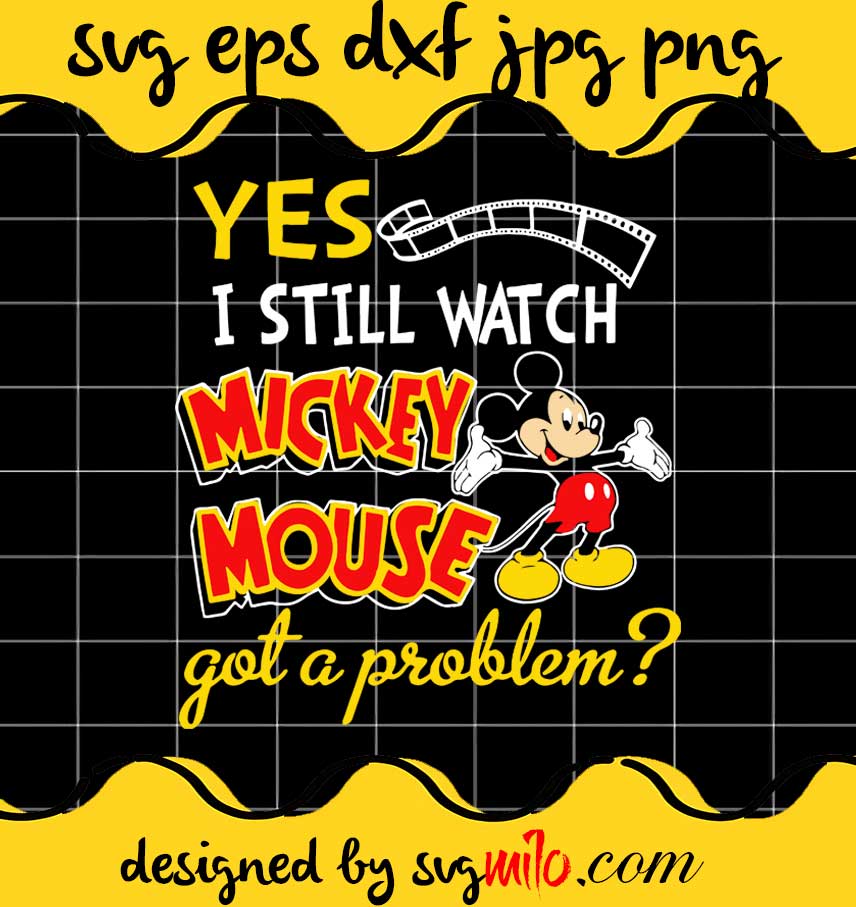 Yes I Still Mickey Mouse Got A Problem cut file for cricut silhouette machine make craft handmade - SVGMILO
