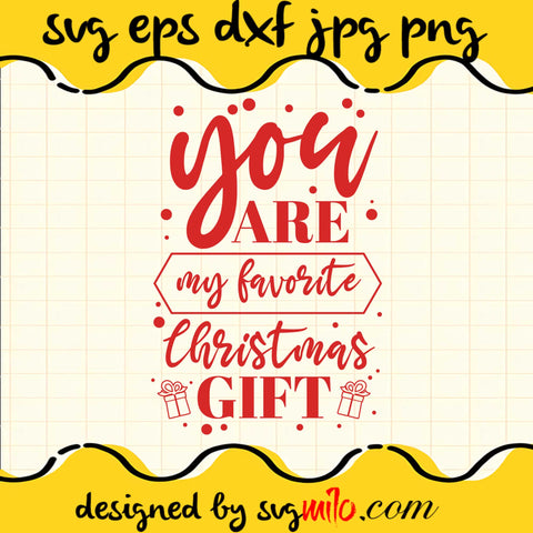 You Are My Favorite Christmas Gift SVG Cricut file, Silhouette cutting file,Premium Quality SVG - SVGMILO