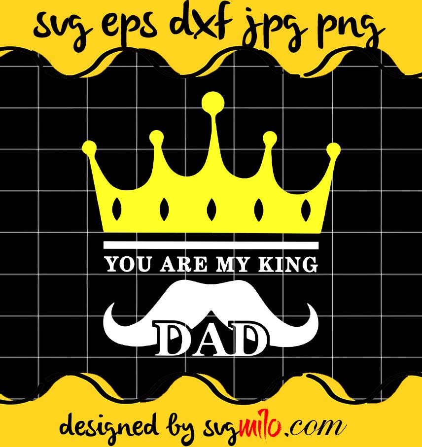 You Are My King Dad cut file for cricut silhouette machine make craft handmade - SVGMILO