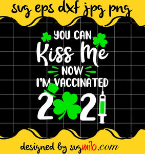 You Can Kiss Me Now Im Vaccinated 2021 File SVG Cricut cut file, Silhouette cutting file,Premium quality SVG - SVGMILO