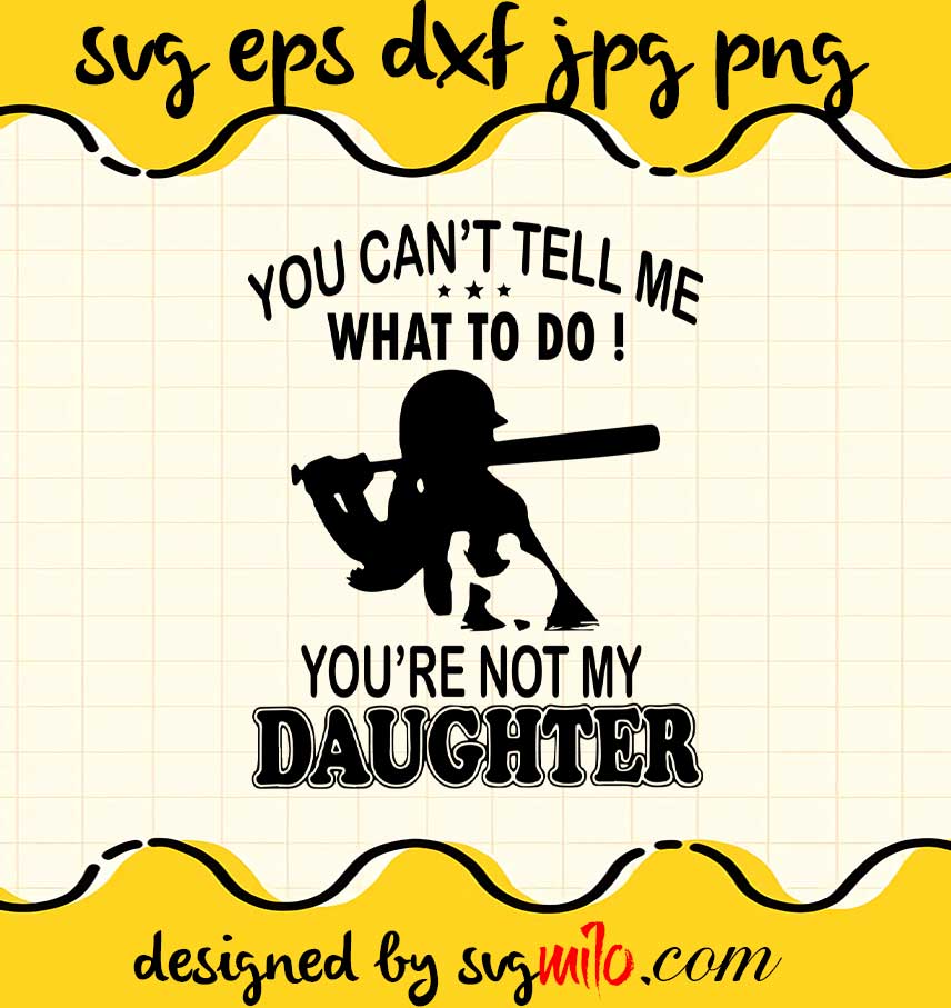 You Can't Tell Me What To Do You're Not My Daughter cut file for cricut silhouette machine make craft handmade - SVGMILO