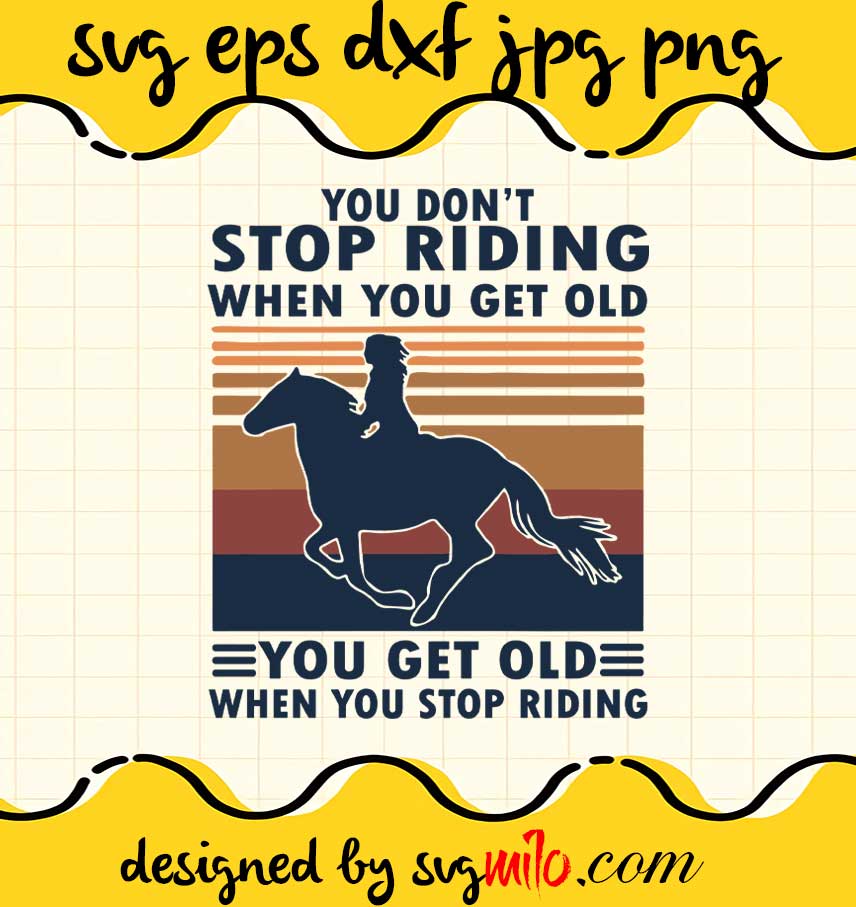 You Don’T Stop Riding When You Get Old You Get Old When You Stop Riding Vintage Tee cut file for cricut silhouette machine make craft handmade - SVGMILO