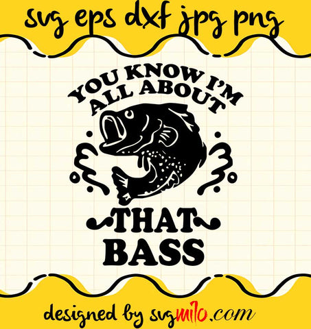 You Konw I'm All About That Bass File SVG Cricut cut file, Silhouette cutting file,Premium quality SVG - SVGMILO
