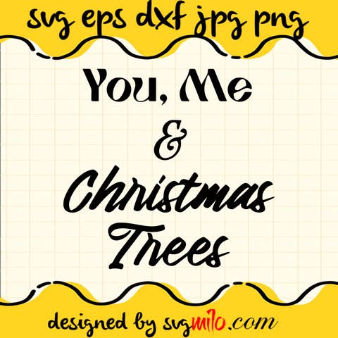 You, Me & Christmas Trees, Christmas SVG, EPS, PNG, DXF, Premium Quality - SVGMILO