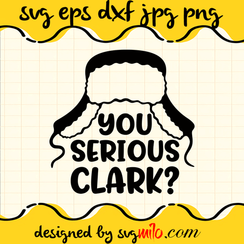 You Serious Clark SVG, Christmas SVG, EPS, PNG, DXF, Premium Quality - SVGMILO