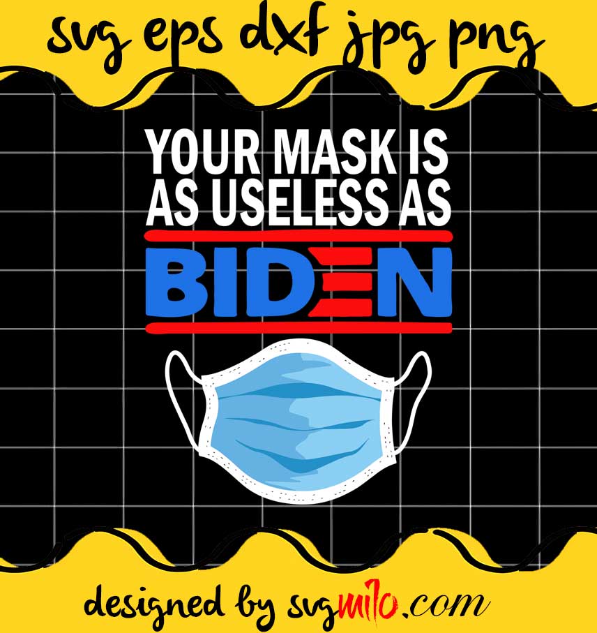 Your Mask Is As Useless As Biden File SVG PNG EPS DXF – Cricut cut file, Silhouette cutting file,Premium quality SVG - SVGMILO